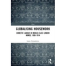 Globalising Housework: Domestic Labour in Middle-Class London Homes,1850-1914