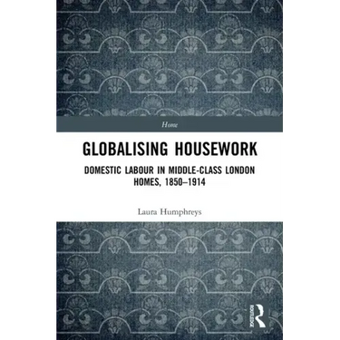 Globalising Housework: Domestic Labour in Middle-Class London Homes,1850-1914