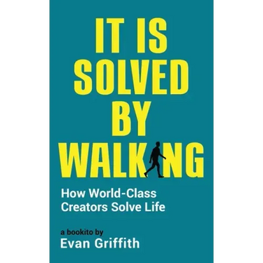 It Is Solved By Walking: How World-Class Creators Solve Life