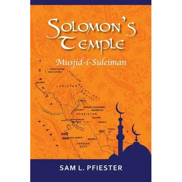 Solomon's Temple: Musjid-i-Suleiman & the Quest for Oil in the Middle East