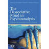 The Dissociative Mind in Psychoanalysis: Understanding and Working With Trauma