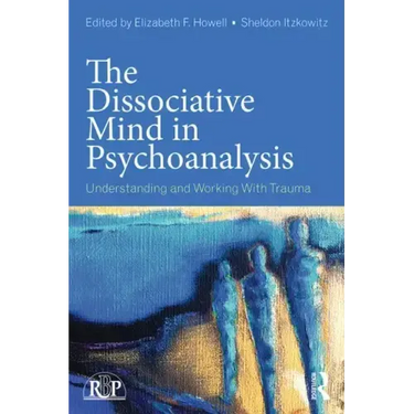 The Dissociative Mind in Psychoanalysis: Understanding and Working With Trauma