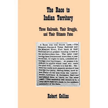 The Race to Indian Territory: Three Railroads, Their Struggle, and Their Ultimate Fates