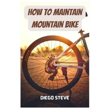 How To Maintain Mountain Bike: A Complete Guide To Repair And Do Maintenance On Your Mountain Bike