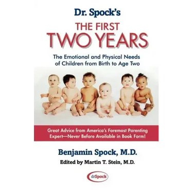 Dr. Spock's the First Two Years: The Emotional and Physical Needs of Children from Birth to Age 2