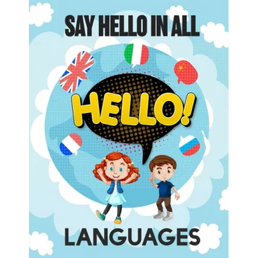 Say Hello in All Languages: Kids Language Learning Activity Book to Learn How to Say Hello in All Languages in A Fun Way With Beautiful Characters
