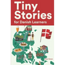 Tiny Stories for Danish Learners: Short Stories in Danish for Beginners and Intermediate Learners