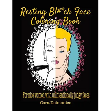 Resting Bitch Face Coloring Book: For Nice Women with Unintentionally Judgy Faces
