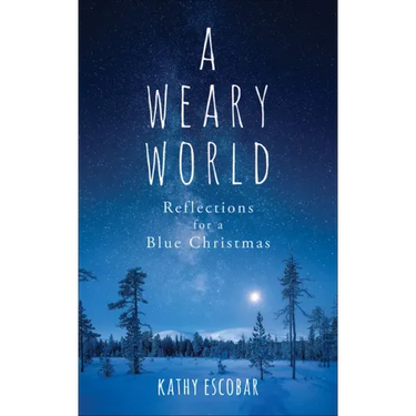 A Weary World: Reflections for a Blue Christmas