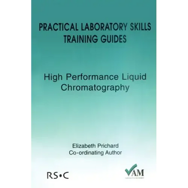 Practical Laboratory Skills Training Guides: High Performance Liquid Chromatography
