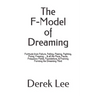 The F-Model of Dreaming: Fortitude from Failure, Falling, Fleeing, Fighting, Flying, Freezing... & all the Flora, Fauna, Frequency Fields, Foun