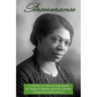 Perseverance: A History of African Americans in Oregon's Marion and Polk Counties