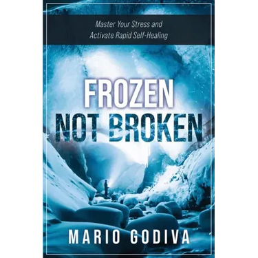 Frozen, Not Broken: Master Your Stress and Activate Rapid Self-healing