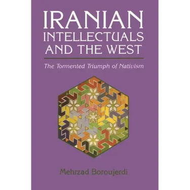 Iranian Intellectuals and the West: The Tormented Triumph of Nativism
