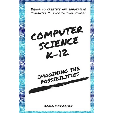 Computer Science K-12: Imagining the possibilities!: Bringing creative and innovative Computer Science to your school