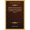 Manual of Exercises for Training Stretcher-Bearers and Bearer-Companies (1877)