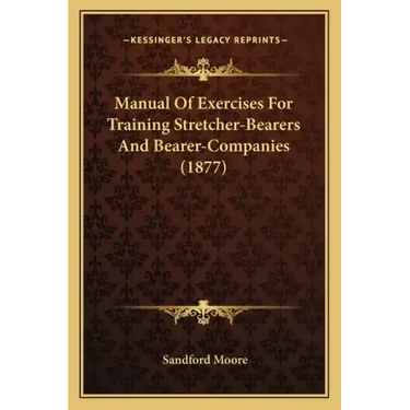 Manual of Exercises for Training Stretcher-Bearers and Bearer-Companies (1877)