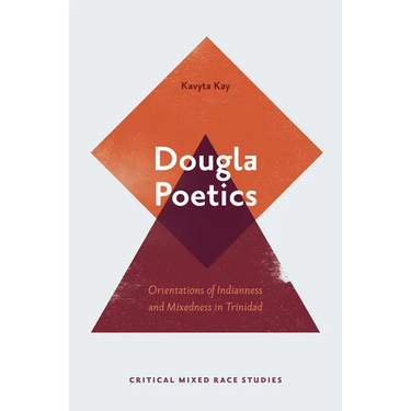 Dougla Poetics: Orientations of Indianness and Mixedness in Trinidad
