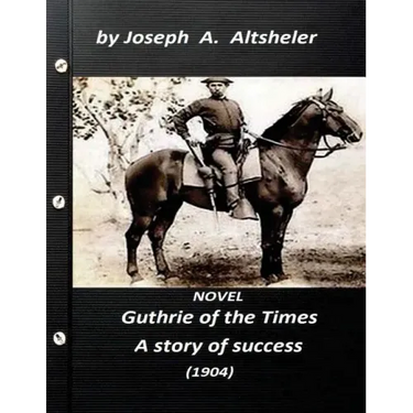 Guthrie of the Times, a story of success (1904) NOVEL (World's Classics)