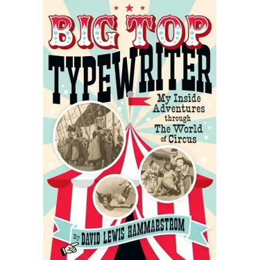 Big Top Typewriter: My Inside Adventures through the World of Circus