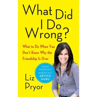 What Did I Do Wrong?: What to Do When You Don't Know Why the Friendship Is Over