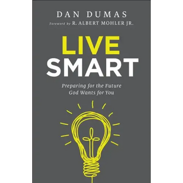 Live Smart: Preparing for the Future God Wants for You
