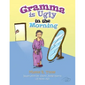 Gramma Is Ugly in the Morning