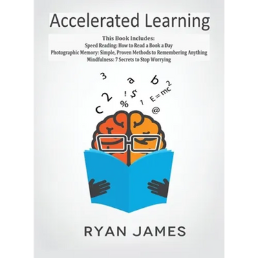 Accelerated Learning: 3 Books in 1 - Photographic Memory: Simple, Proven Methods to Remembering Anything, Speed Reading: How to Read a Book a Day, Min