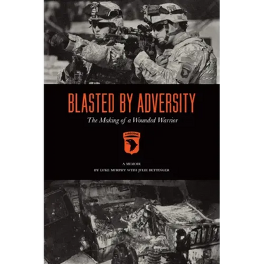 Blasted by Adversity: The Making of a Wounded Warrior