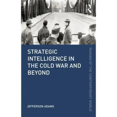 Strategic Intelligence in the Cold War and Beyond