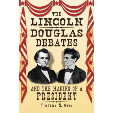 The Lincoln-Douglas Debates and the Making of a President
