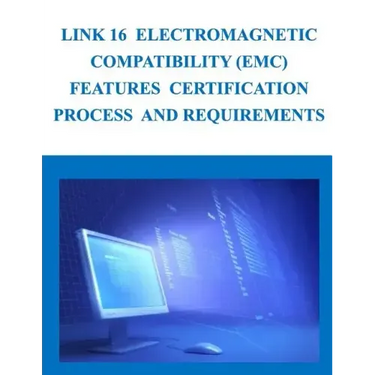 Link 16 Electromagnetic Compatibility (EMC) Features Certification Process and Requirements