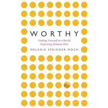 Worthy: Finding Yourself in a World Expecting Someone Else