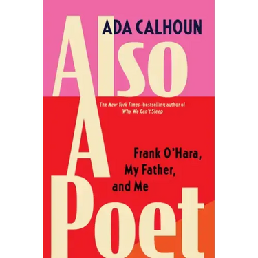 Also a Poet: Frank O'Hara, My Father, and Me