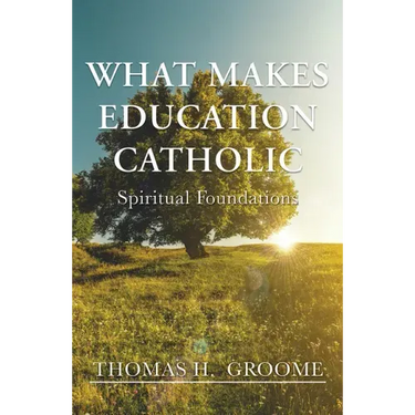 What Makes Education Catholic: Spiritual Foundations