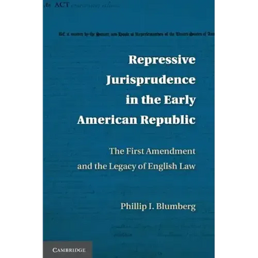Repressive Jurisprudence in the Early American Republic: The First Amendment and the Legacy of English Law