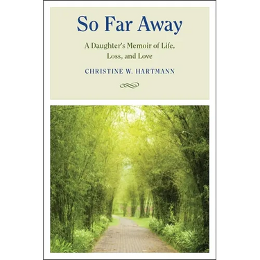 So Far Away: A Daughter's Memoir of Life, Loss, and Love