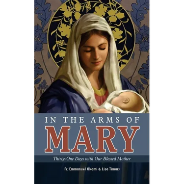 In the Arms of Mary: Thirty-One Days with Our Blessed Mother