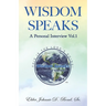 Wisdom Speaks: A Personal Interview Vol. 1