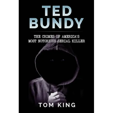 Ted Bundy: The Crimes of America's Most Notorious Serial Killer