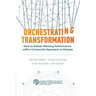 Orchestrating Transformation: How to Deliver Winning Performance with a Connected Approach to Change