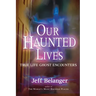 Our Haunted Lives: True Life Ghost Encounters