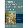 Whose American Revolution Was It?: Historians Interpret the Founding