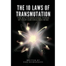 The 10 Laws of Transmutation: The Multidimensional Power of Your Subconscious Mind