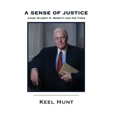 A Sense of Justice: Judge Gilbert S. Merritt and His Times