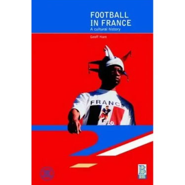 Football in France: A Cultural History
