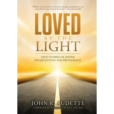 Loved by the Light: True Stories of Divine Intervention and Providence