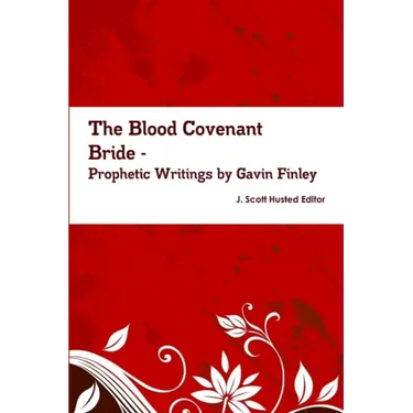 The Blood Covenant Bride -- Prophetic Writings by Gavin Finley MD