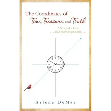 The Coordinates of Time, Treasure, and Truth: A Story of a Love...which spans the generations...