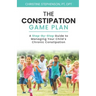 The Constipation Game Plan: A Step-By-Step Guide to Managing Your Child's Chronic Constipation